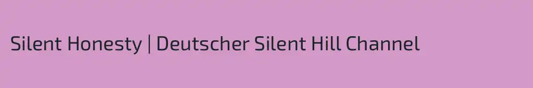 Silent Honesty | Deutscher Silent Hill Channel